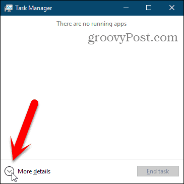 Click More details in the Task Manager in Windows 10
