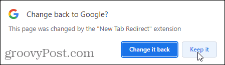 Click Keep it on the Change back to Google popup to use the New Tab Redirect extension